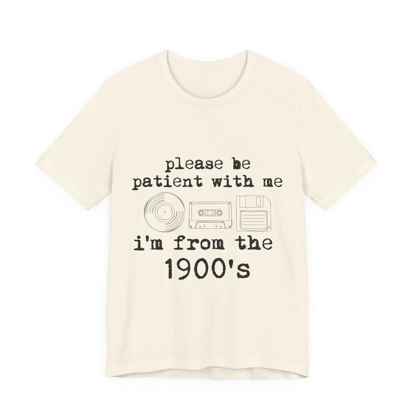 Vintage 1900s Tee – "Please Be Patient With Me I'm From The 1900's" Graphic Shirt