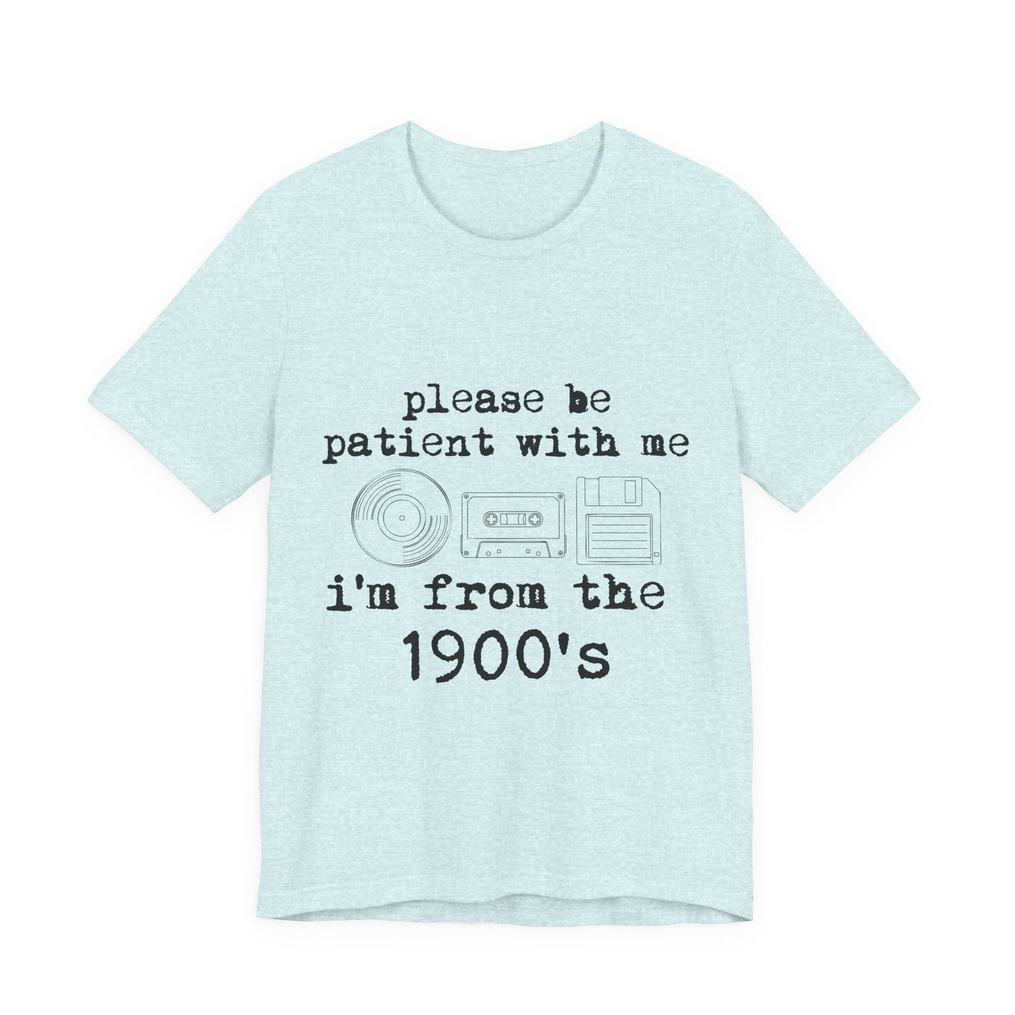Vintage 1900s Tee – "Please Be Patient With Me I'm From The 1900's" Graphic Shirt
