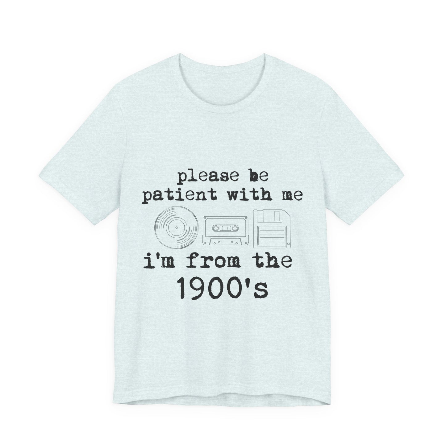 Vintage 1900s Tee – "Please Be Patient With Me I'm From The 1900's" Graphic Shirt
