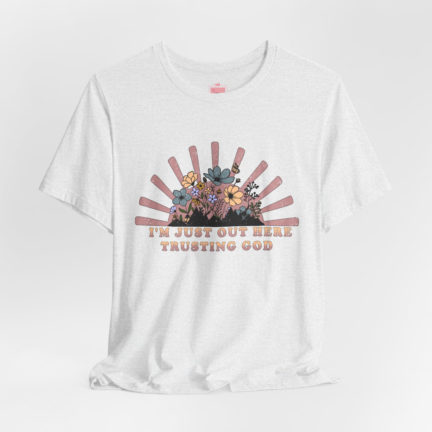 I'm Just Out Here Trusting God | Faith & Hope Inspirational T-Shirt