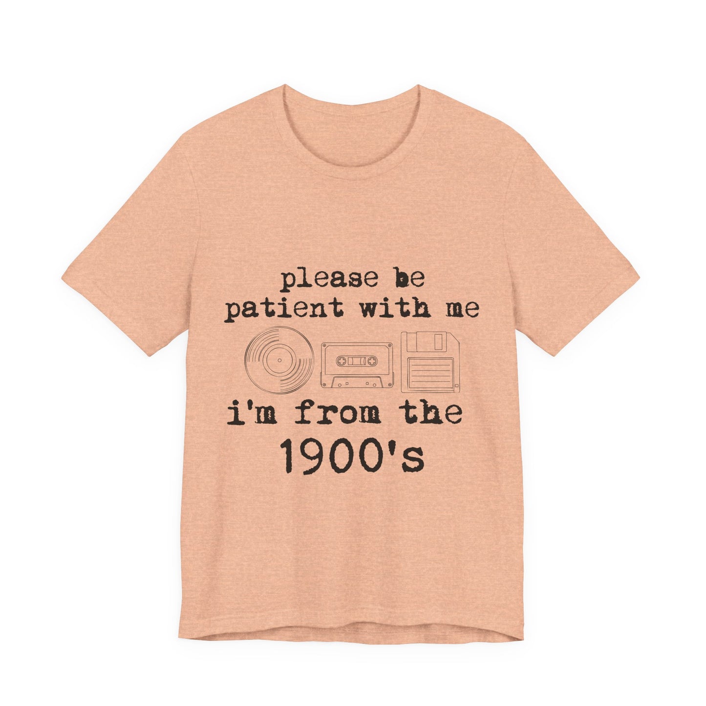 Vintage 1900s Tee – "Please Be Patient With Me I'm From The 1900's" Graphic Shirt