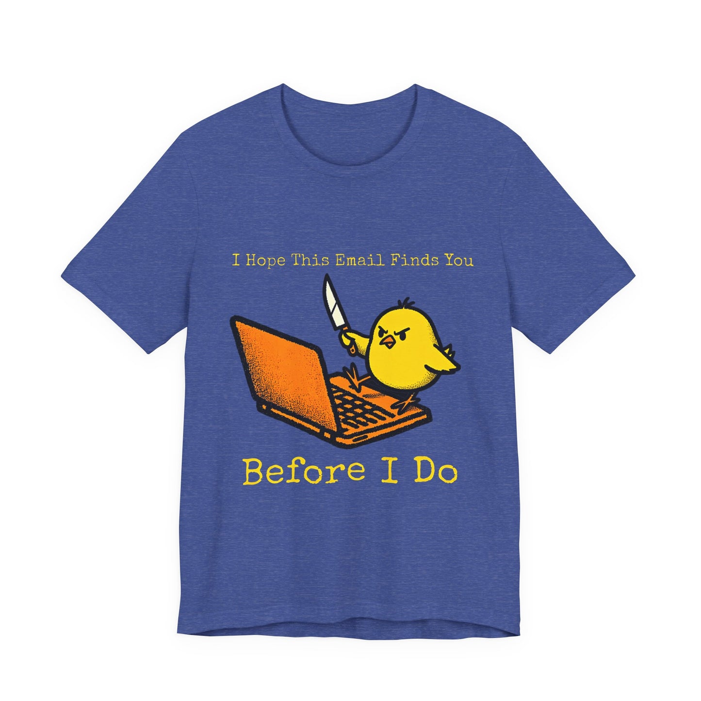 Funny "I Hope This Email Finds You Before I Do" T‑Shirt — Cute Angry Chick with Laptop