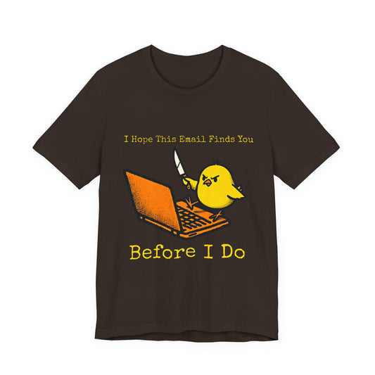 Funny "I Hope This Email Finds You Before I Do" T‑Shirt — Cute Angry Chick with Laptop