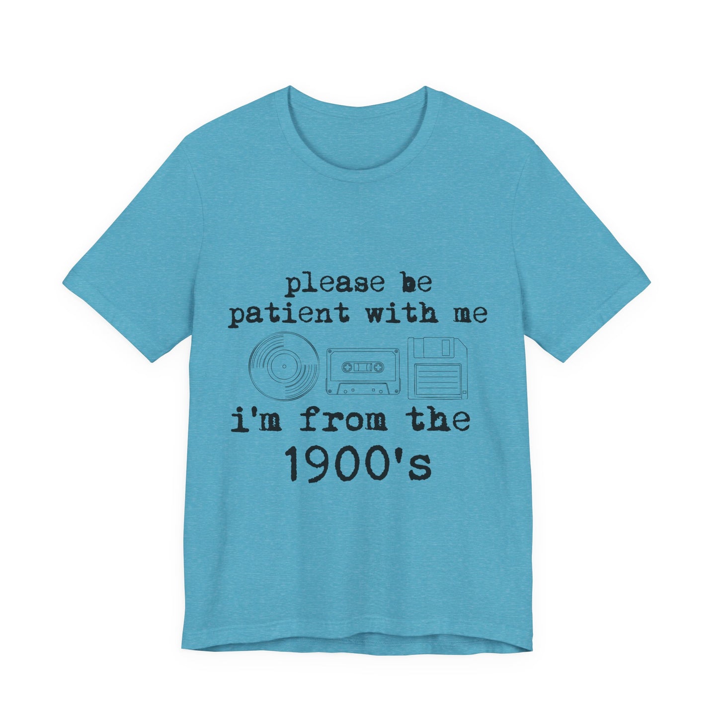Vintage 1900s Tee – "Please Be Patient With Me I'm From The 1900's" Graphic Shirt