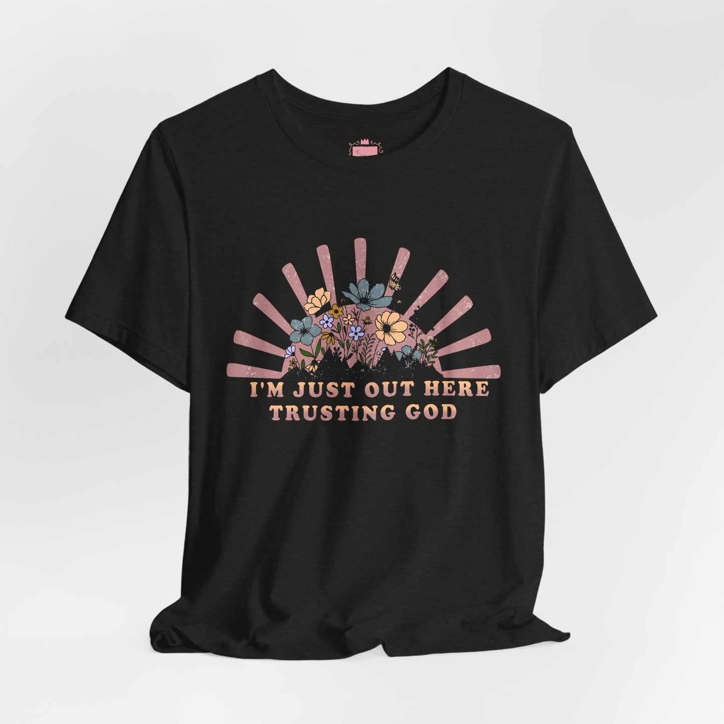 I'm Just Out Here Trusting God | Faith & Hope Inspirational T-Shirt