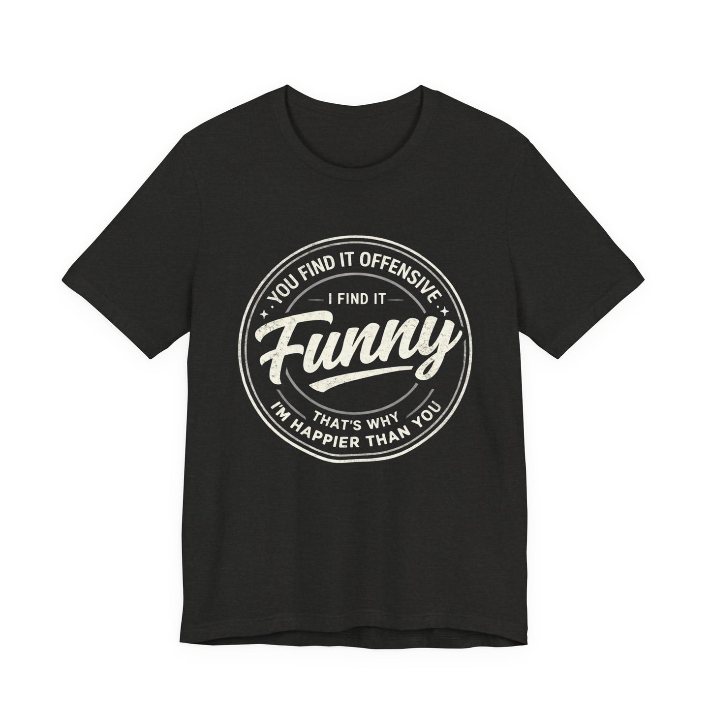 Funny Vintage Badge T-Shirt — "You Find It Offensive, I Find It Funny" Graphic Tee