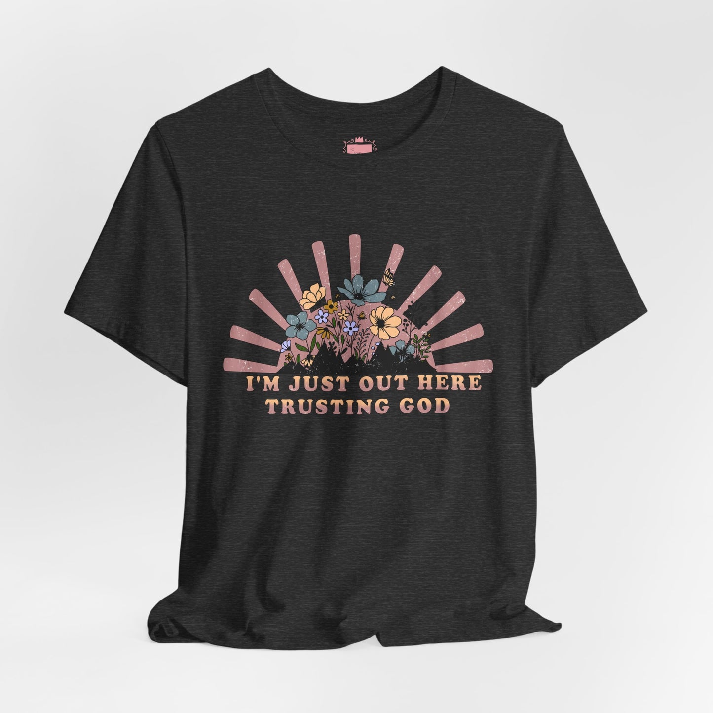 I'm Just Out Here Trusting God | Faith & Hope Inspirational T-Shirt