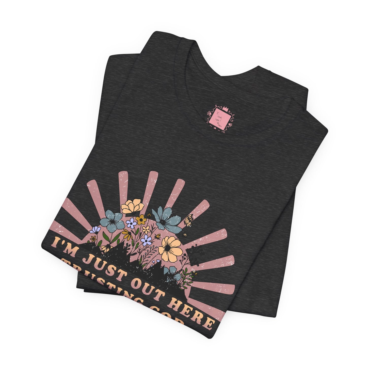 I'm Just Out Here Trusting God | Faith & Hope Inspirational T-Shirt