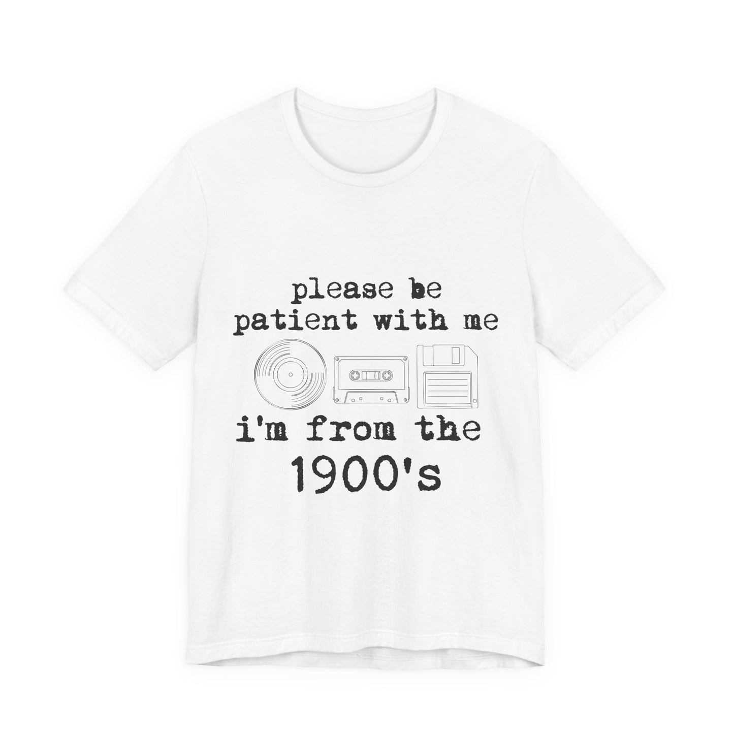 Vintage 1900s Tee – "Please Be Patient With Me I'm From The 1900's" Graphic Shirt