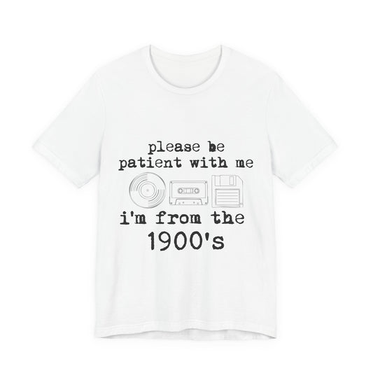 Vintage 1900s Tee – "Please Be Patient With Me I'm From The 1900's" Graphic Shirt