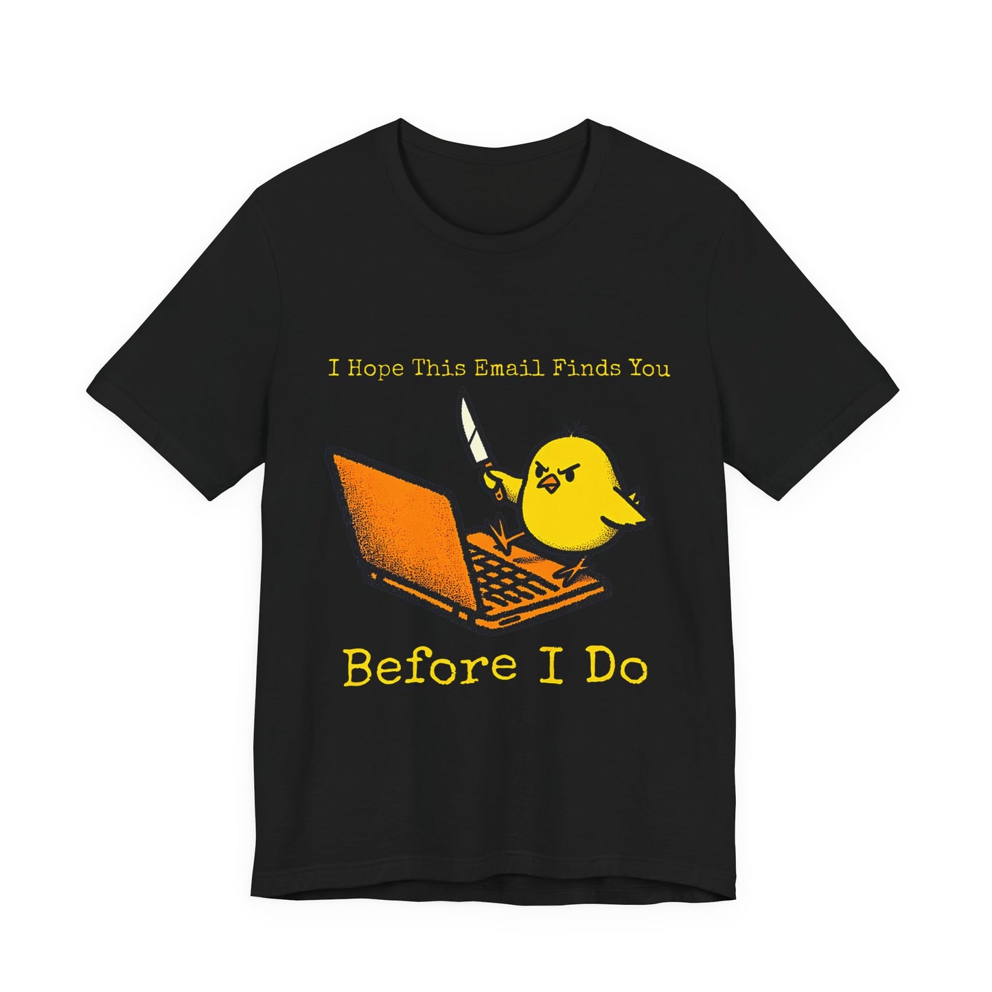 Funny "I Hope This Email Finds You Before I Do" T‑Shirt — Cute Angry Chick with Laptop