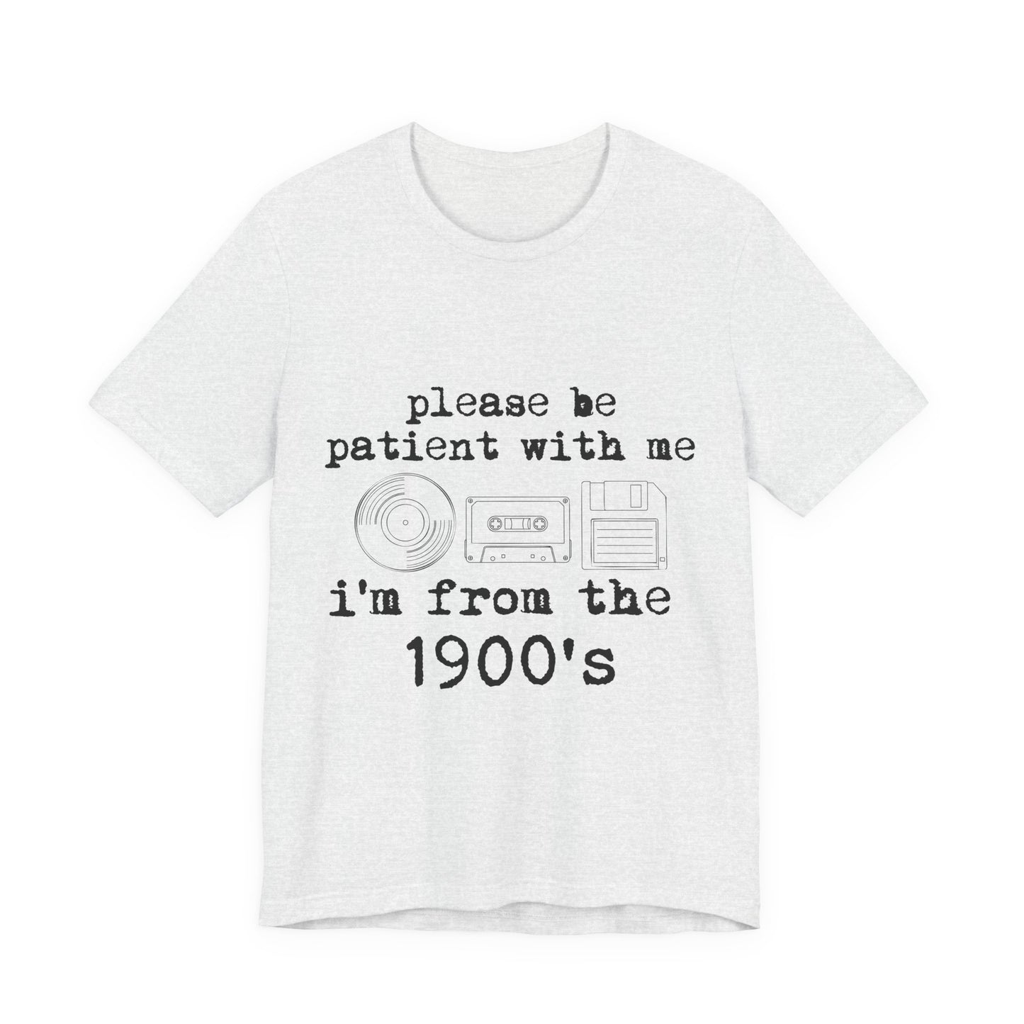 Vintage 1900s Tee – "Please Be Patient With Me I'm From The 1900's" Graphic Shirt