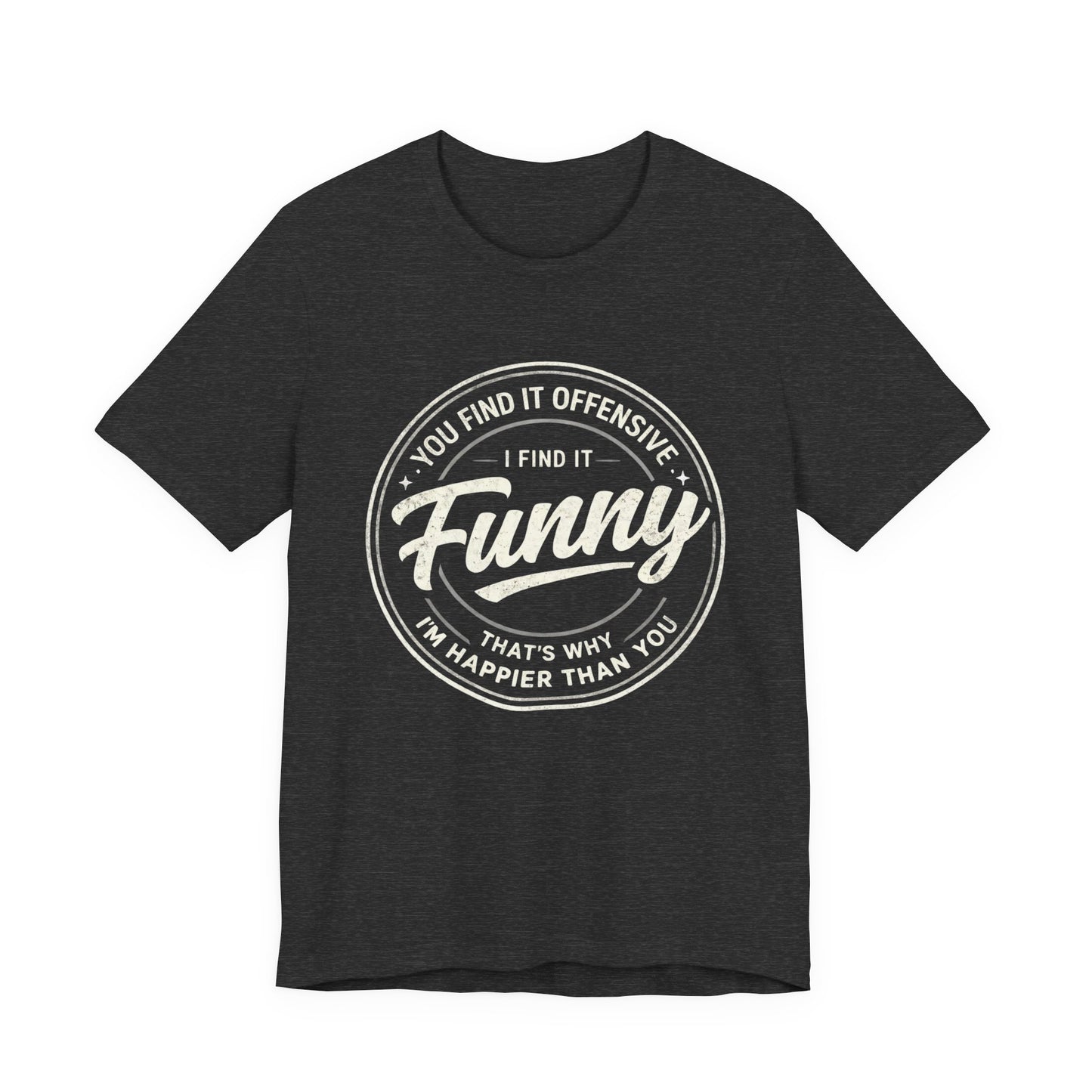 Funny Vintage Badge T-Shirt — "You Find It Offensive, I Find It Funny" Graphic Tee